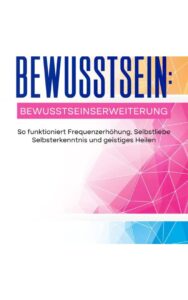 Bewusstsein: Bewusstseinserweiterung — Bestseller-Buch von Sandaa Janshin